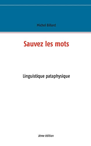 Sauvez les mots: Essai de linguistique pataphysique (French Edition)