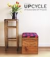 Upcycle: 24 Sustainable DIY Projects Upcycle: 24 Sustainable DIY Projects