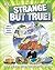 Strange But True!: Our Weird, Wild, Wonderful World (DK 1,000 Amazing Facts)
