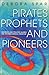Pirates, Prophets And Pione...
