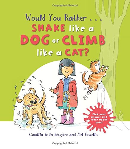 Would You Rather Shake like a Dog or Climb like a Cat?: Hilarious scenes bring Pet facts to life! (Hardcover)