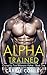 Alpha Trained (Owned by Two Billionaire Alphas Gay Threesome Book 1)