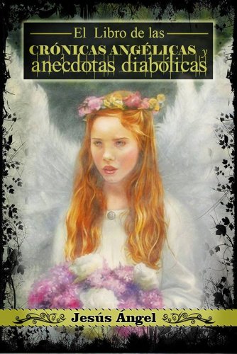 El libro de las crónicas angélicas y anécdotas diabólicas (Kindle Edition)