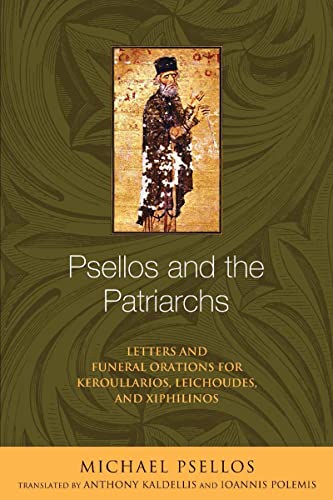 Psellos and the Patriarchs: Letters and Funeral Orations for Keroullarios, Leichoudes, and Xiphilinos (Michael Psellos in Translation)
