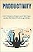 Productivity: Get Things Done and Become More Productive in 4 Weeks