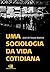 Uma sociologia da vida cotidiana