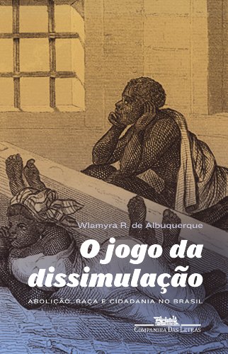 O jogo da dissimulação. Abolição e cidadania negra no Brasil (Paperback)