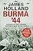 Burma '44: The Battle That Turned Britain's War In The East