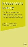 Independent Luxury: The Four Innovation Strategies To Endure In The Consolidation Jungle Independent Luxury: The Four Innovation Strategies To Endure In The Consolidation Jungle