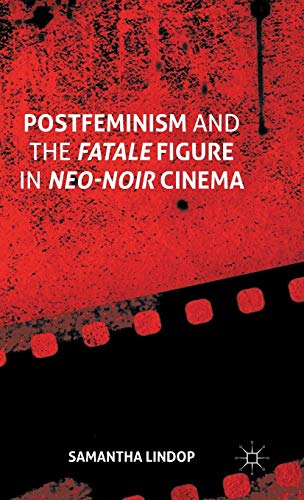 Postfeminism and the Fatale Figure in Neo-Noir Cinema (Hardcover)