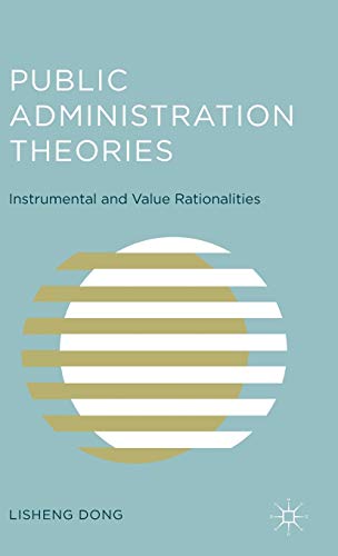 Public Administration Theories: Instrumental and Value Rationalities (Hardcover)