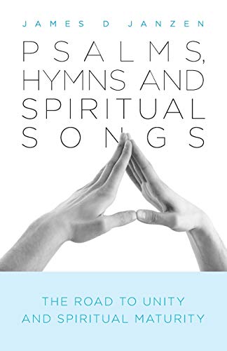 Psalms, Hymns and Spiritual Songs The Road to Unity and Spiritual Maturity (Paperback)