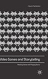 Video Games and Storytelling: Reading Games and Playing Books