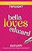 Twilight Bella Loves Edward (Twilight Fans Series Book 2)