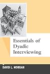 Essentials of Dyadic Interviewing (Qualitative Essentials) (Volume 13)