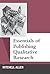 Essentials of Publishing Qualitative Research (Qualitative Es... by Mitchell Allen