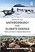 Anthropology and Climate Change: From Actions to Transformations