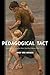 Pedagogical Tact: Knowing What to Do When You Don’t Know What to Do (Phenomenology of Practice) (Volume 1)