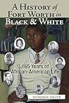 A History of Fort Worth in Black & White: 165 Years of African-American Life