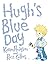 Hugh's Blue Day