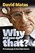 Why Did You Do That? by David Matas
