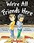 We're All Friends Here by Nancy Wilcox Richards