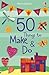 50 Things to Make and Do