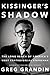 Kissinger's Shadow: The Long Reach of America's Most Controversial Statesman