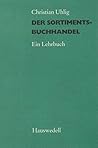 Der Sortimentsbuchhandel. Ein Lehrbuch by Christian Uhlig