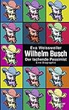 Wilhelm Busch: Der lachende Pessimist - Eine Biographie