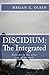 DISCIDIUM: The Integrated: The second book in the DISCIDIUM Trilogy