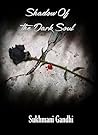 The Shadow Of The Dark Soul by Sukhmani Gandhi