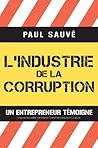 L'industrie de la corruption; Un entrepreneur témoigne