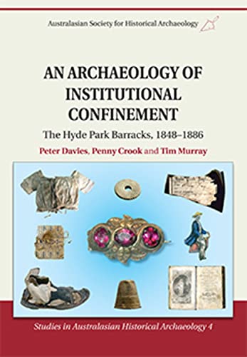 An Archaeology of Institutional Confinement: The Hyde Park Barracks 1848-1886 (Paperback)