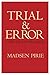 Trial & Error & The Idea of...