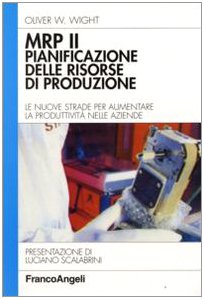 MRP II: pianificazione delle risorse di produzione - Le nuove strade per aumentare la produttività nelle aziende (Hardcover)