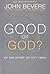 Good or God Why Good without God isn't enough