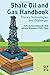 Shale Oil and Gas Handbook: Theory, Technologies, and Challenges