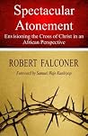 Spectacular Atonement: Envisioning the Cross of Christ in an African Perspective
