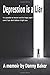 Depression Is a Liar: It Is Possible to Recover and Be Happy Again - Even If You Don't Believe It Right Now