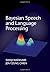 Bayesian Speech and Language Processing