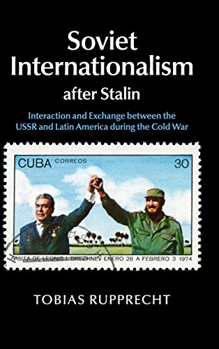 Soviet Internationalism after Stalin: Interaction and Exchange between the USSR and Latin America during the Cold War (Hardcover)