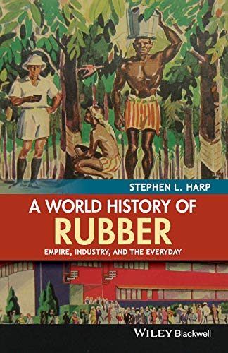 A World History of Rubber: Empire, Industry, and the Everyday (Paperback)