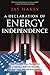 A Declaration of Energy Independence by Jay Hakes