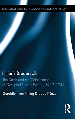Hitler's Brudervolk: The Dutch and the Colonization of Occupied Eastern Europe, 1939-1945 (Routledge Studies in Modern European History)