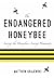 The Endangered Honeybee: Saving the Honeybee, Saving Humanity