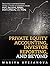 Private Equity Accounting, Investor Reporting, and Beyond: Advanced Guide for Private Equity Managers, Institutional Investors, Investment Professionals, and Students