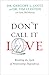Don't Call It Love: Breaking the Cycle of Relationship Dependency