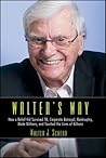 Walter's Way: How a Relief Kid Survived TB, Corporate Betrayal, Bankruptcy, Made Millions, and Touched the Lives of Billions