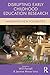 Disrupting Early Childhood Education Research (Changing Images of Early Childhood)